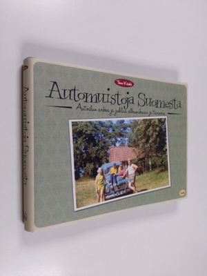 Timo Kiiski : Automuistoja Suomesta : autoilun arkea ja j...