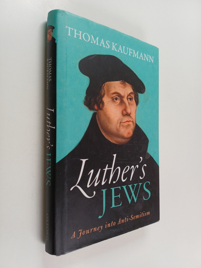 Thomas Kaufmann : Luther's Jews : a journey into anti-Sem...
