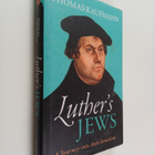 Thomas Kaufmann : Luther's Jews : a journey into anti-Sem... - pikkukuva 1