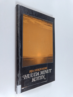 Irja Hiironniemi : Huuda minut kotiin