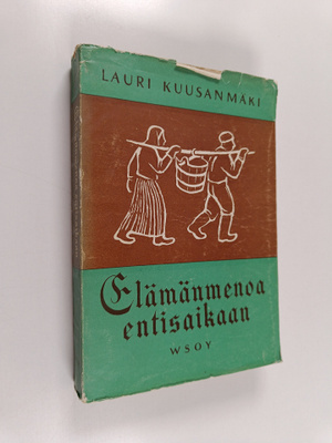 Lauri Kuusanmäki : Elämänmenoa entisaikaan