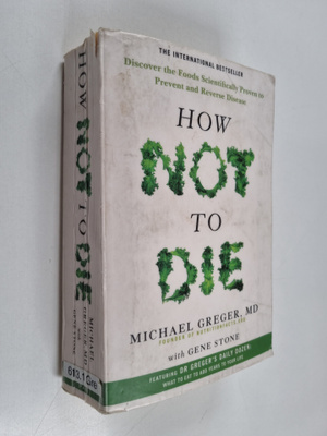 Michael Greger : How not to die : discover the foods scie...