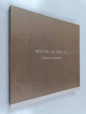 Metsä ja puu 2 : Tukista tuotteeksi