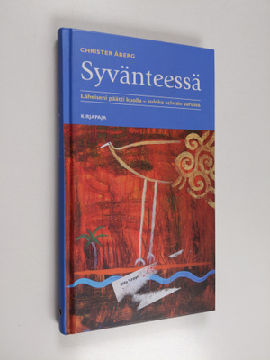 Christer Åberg : Syvänteessä : läheiseni päätti kuolla - ...