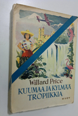 Willard Price : Kuumaa ja kylmää tropiikkia : Texasista T...