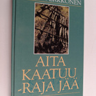 Erkki Verkkonen : Aita kaatuu - raja jää : pientä arkista... - pikkukuva 1