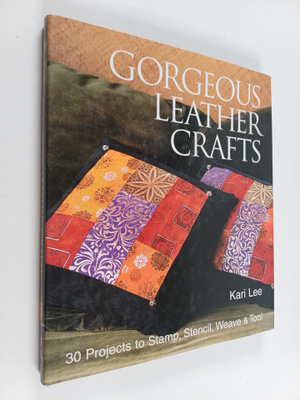 Kari Lee : Gorgeous leather crafts : 30 projects to stamp...