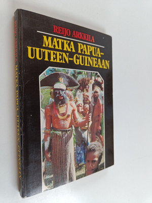 Reijo Arkkila : Matka Papua-Uuteen-Guineaan