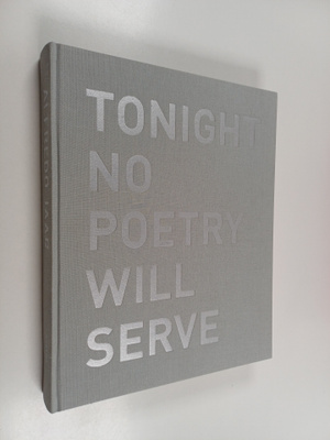 Tonight no poetry will serve