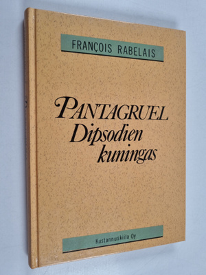 Francois Rabelais : Pantagruel Dipsodien kuningas : totuu...
