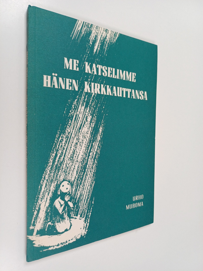 Urho Muroma : Me katselimme hänen kirkkauttansa