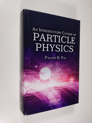 Palash B. Pal : An Introductory Course of Particle Physics