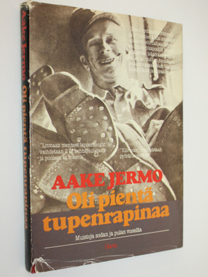 Aake Jermo : Oli pientä tupenrapinaa : muistoja sodan ja ...