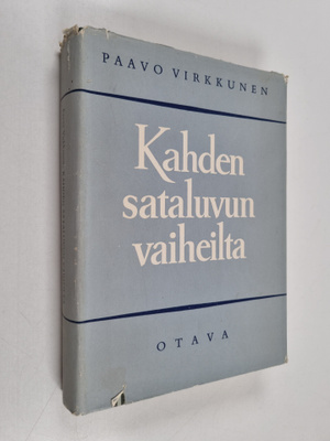 Paavo Virkkunen : Kahden sataluvun vaiheilta : elettyä ja...