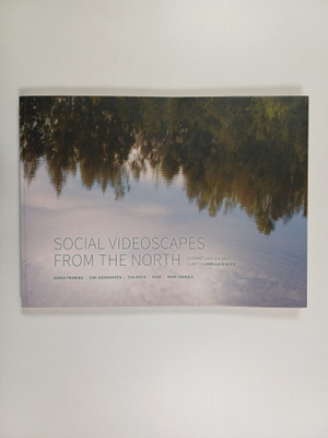 Social videoscapes from the North : Maria Friberg, Siri H...