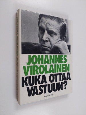 Johannes Virolainen : Kuka ottaa vastuun? : ratkaisuja, a...
