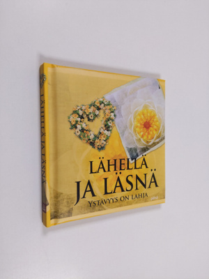 Lähellä ja läsnä : Ystävyys on lahja