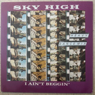 [12''] SKY HIGH: I AIN’T BEGGIN’ (HEAVY DANCE MIX) - pikkukuva 1