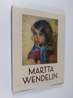 Martta Wendelin : Martta Wendelin : piirtäjä ja maalari =...