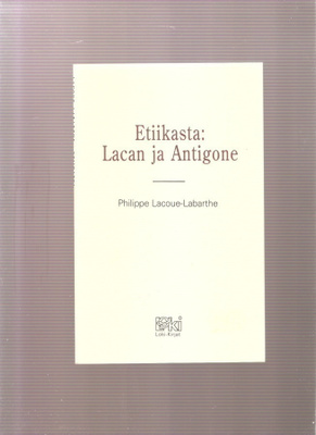 Lacoue-Labarthe: Etiikasta :Lacan ja Antigon,Loki-kirjat,K4