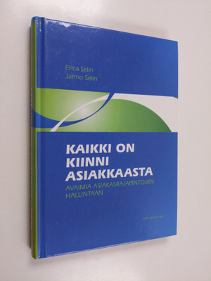 Erica Selin ym. : Kaikki on kiinni asiakkaasta : avaimia ...