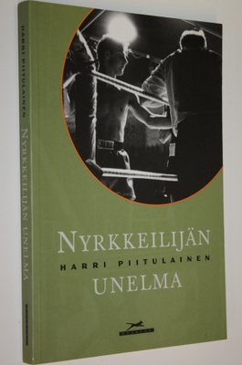 Harri Piitulainen : Nyrkkeilijän unelma
