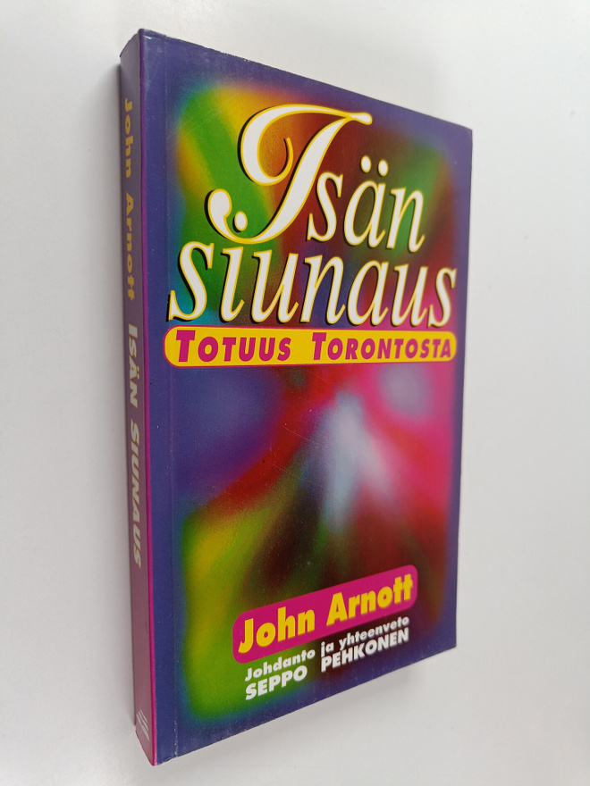 John Arnott : Isän siunaus : totuus Torontosta