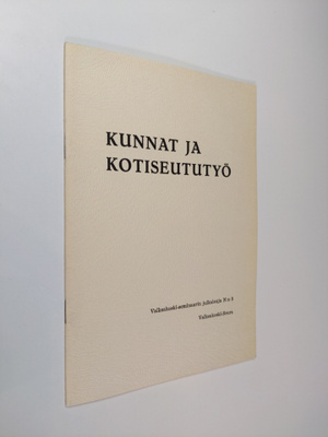 Kunnat ja kotiseututyö : Valkeakoski-seminaarissa v. 1968...