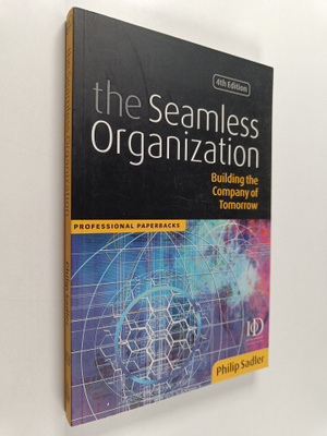 Philip Sadler : The Seamless Organization : Building the ...