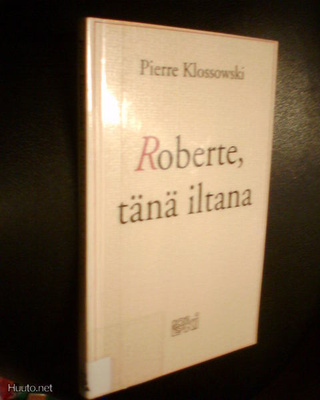 Pierre Klossowski ROBERTE TÄNÄ ILTANA ( 1 p. 1993 ) Sis.pk:t