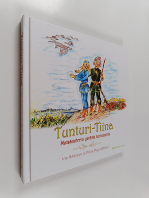 Irja Nikkinen ym. : Tunturi-Tiina : Metsämörrin ystävä tu...
