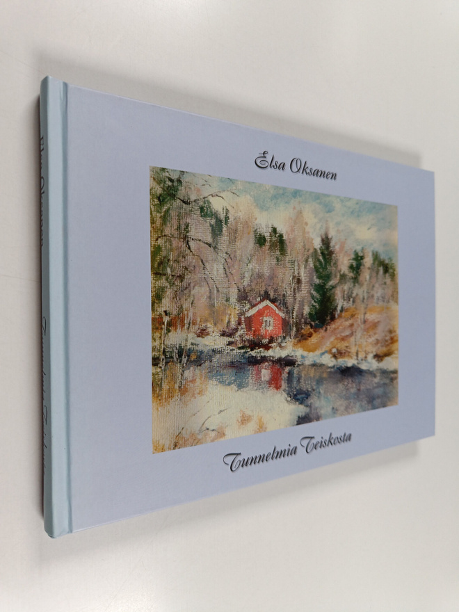 Elsa Oksanen : Tunnelmia Teiskosta (signeerattu, tekijän ...