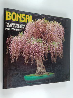 Paul Lesniewicz : Bonsai : the complete guide to art & te...