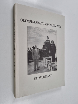 Olympialaiset ja naisliikunta : satavuotiaat