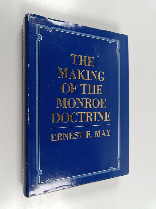 Ernest R. May : The making of the Monroe doctrine