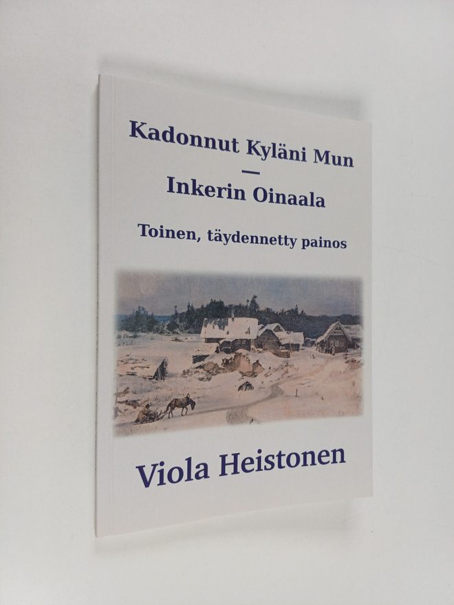 Viola Heistonen : Kadonnut Kyläni mun Inkerin Oinaala (si...