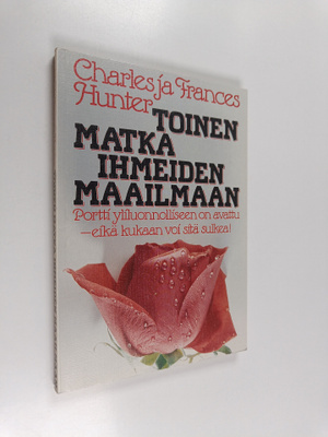 Charles Hunter ym. : Toinen matka ihmeiden maailmaan