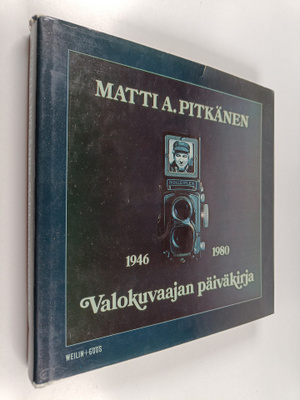 Matti A. Pitkänen : Valokuvaajan päiväkirja 1946-80 (sign...