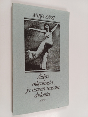 Mirja Sassi : Äidin oikeuksista ja naisen uusista ehdoista