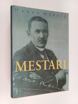 Hannu Mäkelä : Mestari : Eino Leinon elämä ja kuolema
