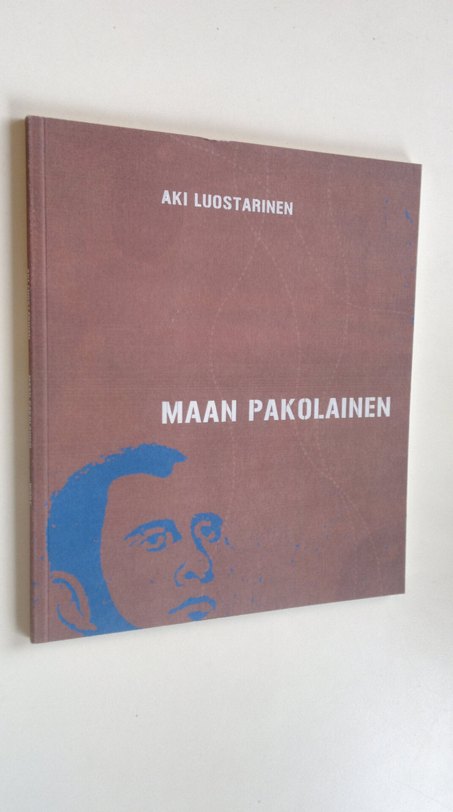 Aki Luostarinen : Maan pakolainen : runoja ja proosaa