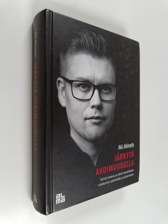 Aki Ahlroth : Järkytä avoimuudella : silmät avaavia ja vä...