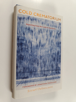 Jozsef Debreczeni : Cold crematorium : reporting from the...