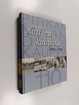 Pekka Kaarninen : Aatteesta kaupaksi : osuustoimintaa Pir...