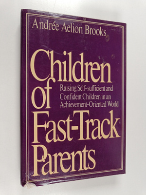 Andree Aelion Brooks : Children of Fast-track Parents - R...
