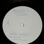 7" WINDOW WITHOUT FLOWERS - Have Mercy single KOELEVY EX - pikkukuva 1