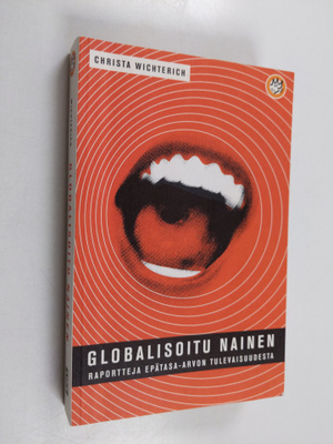 Christa Wichterich : Globalisoitu nainen : raportteja epä...