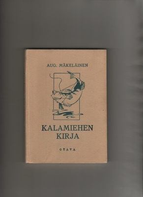 Mäkeläinen, Aug.: Kalamiehen kirja, Otava 1938, 3.p, sid, K4