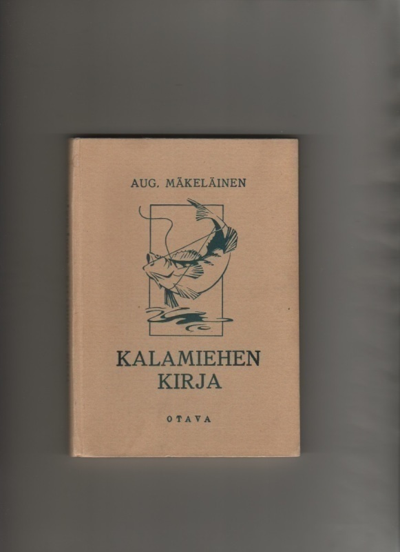 Mäkeläinen, Aug.: Kalamiehen kirja, Otava 1938, 3.p, sid, K4