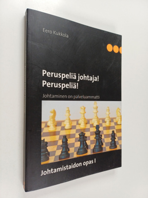 Eero Kukkola : Peruspeliä johtaja! Peruspeliä! : johtamin...